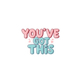 You've Got This - Digital Sticker