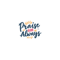 Praise Him Always - Sticker