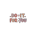 Do It For You - Sticker