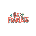 Be Fearless - Sticker
