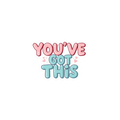 You've Got This - Sticker